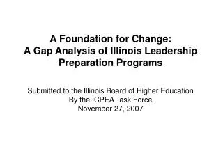 A Foundation for Change: A Gap Analysis of Illinois Leadership Preparation Programs Submitted to the I