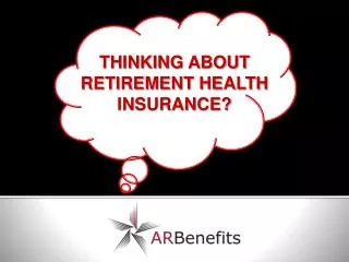 THINKING ABOUT RETIREMENT HEALTH INSURANCE?
