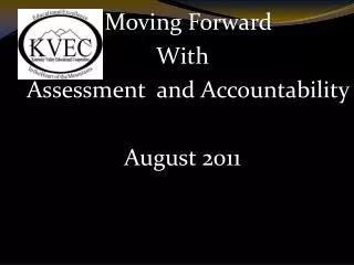 Moving Forward With Assessment and Accountability August 2011