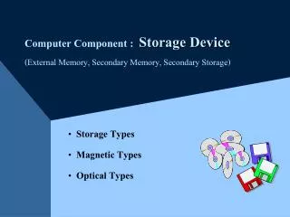 Computer Component : Storage Device (External Memory, Secondary Memory, Secondary Storage)