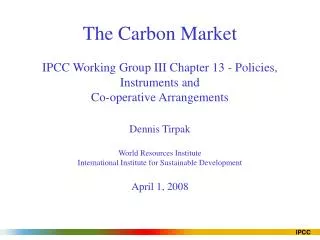 The Carbon Market IPCC Working Group III Chapter 13 - Policies, Instruments and Co-operative Arrangements