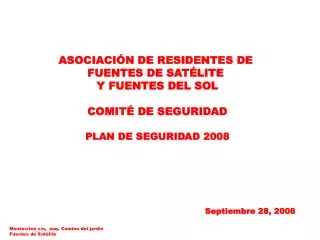 ASOCIACIÓN DE RESIDENTES DE FUENTES DE SATÉLITE Y FUENTES DEL SOL COMITÉ DE SEGURIDAD PLAN DE SEGURIDAD 2008