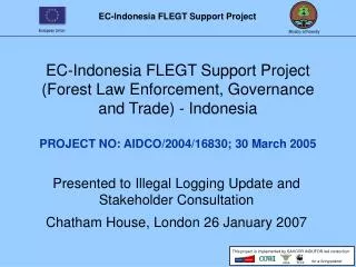 EC-Indonesia FLEGT Support Project (Forest Law Enforcement, Governance and Trade) - Indonesia PROJECT NO: AIDCO/2004/16