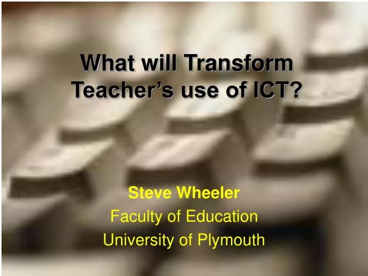 what will transform teacher s use of ict