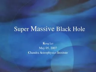 Super Massive Black Hole
