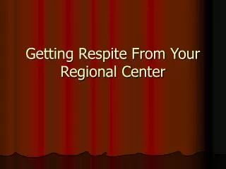 Getting Respite From Your Regional Center