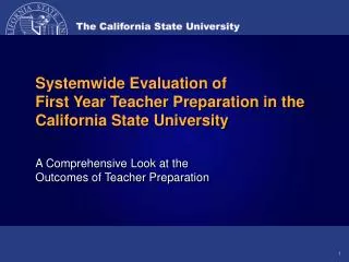 Systemwide Evaluation of First Year Teacher Preparation in the California State University