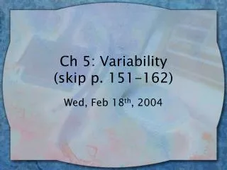 Ch 5: Variability (skip p. 151-162)