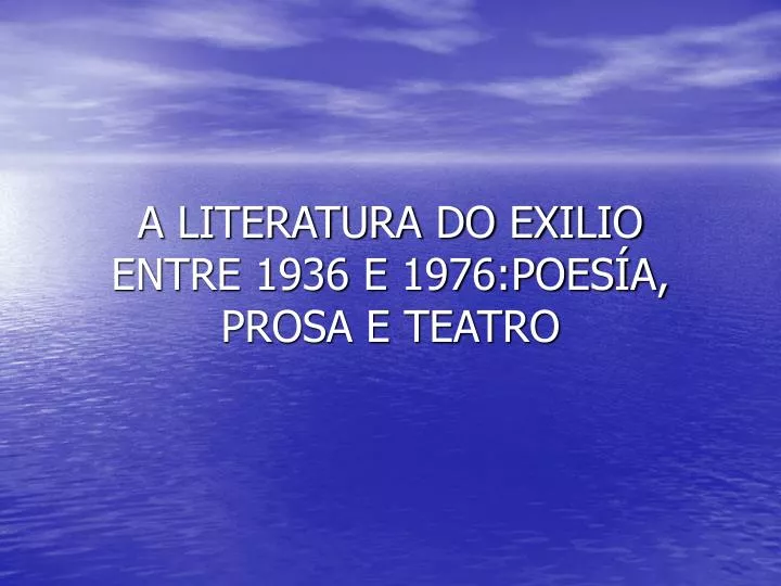 a literatura do exilio entre 1936 e 1976 poes a prosa e teatro