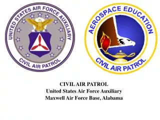 CIVIL AIR PATROL United States Air Force Auxiliary Maxwell Air Force Base, Alabama