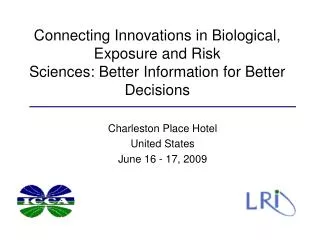 Connecting Innovations in Biological, Exposure and Risk Sciences: Better Information for Better Decisions