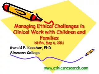 Managing Ethical Challenges in Clinical Work with Children and Families NHPA, May 6, 2011