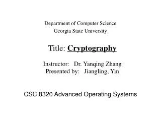Title: Cryptography Instructor: Dr. Yanqing Zhang Presented by: Jiangling, Yin
