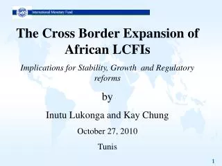 The Cross Border Expansion of African LCFIs Implications for Stability, Growth and Regulatory reforms by Inutu Lukonga