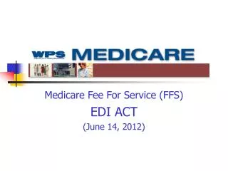 Medicare Fee For Service (FFS) EDI ACT (June 14, 2012)