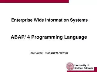 Enterprise Wide Information Systems ABAP/ 4 Programming Language Instructor: Richard W. Vawter