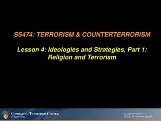 SS474: TERRORISM &amp; COUNTERTERRORISM Lesson 4: Ideologies and Strategies, Part 1: Religion and Terrorism