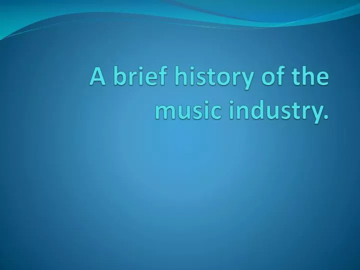 a brief history of the music industry
