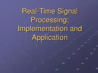 Real-Time Signal Processing: Implementation and Application