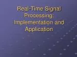Real-Time Signal Processing: Implementation and Application - slide 1