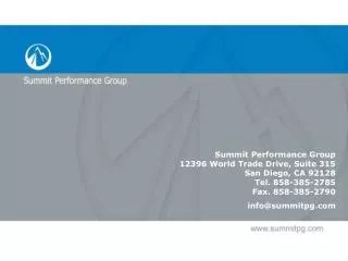 Summit Performance Group 12396 World Trade Drive, Suite 315 San Diego, CA 92128 Tel. 858-385-2785 Fax. 858-385-2790 info