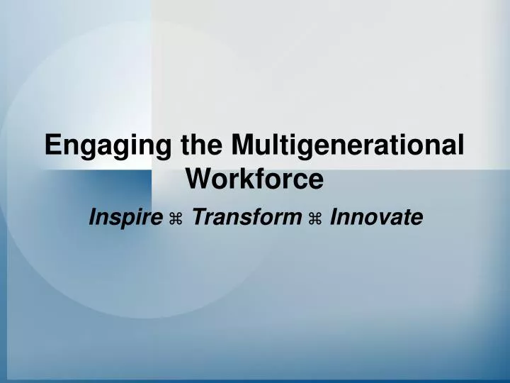 engaging the multigenerational workforce