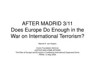 AFTER MADRID 3/11 Does Europe Do Enough in the War on International Terrorism?