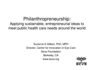 Philanthropreneurship: Applying sustainable, entrepreneurial ideas to meet public health care needs around the world
