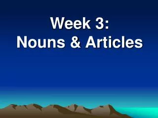 Week 3: Nouns &amp; Articles