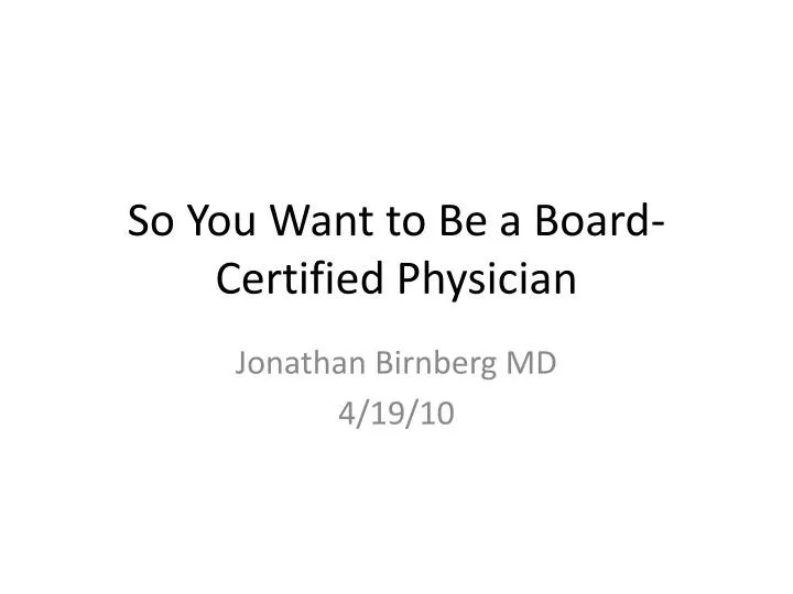 so you want to be a board certified physician