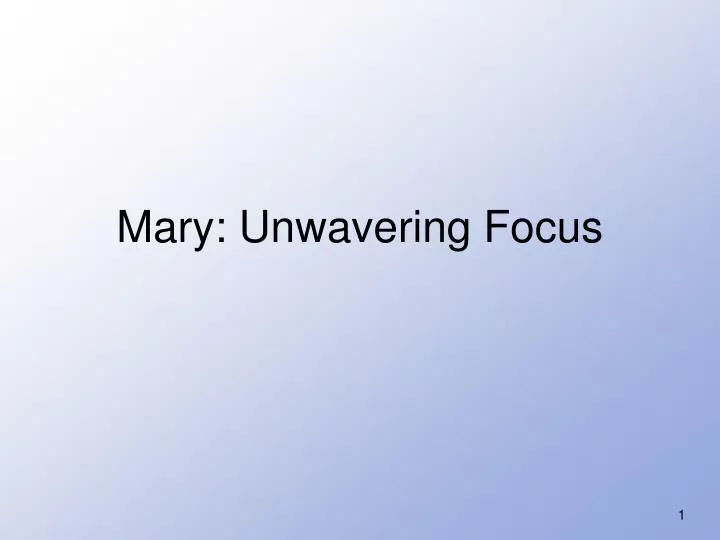 mary unwavering focus