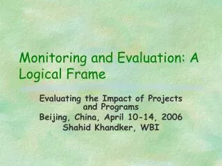 Monitoring and Evaluation: A Logical Frame
