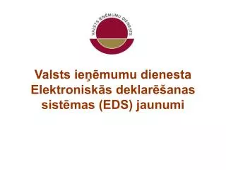 Valsts ieņēmumu dienesta Elektroniskās deklarēšanas sistēmas (EDS) jaunumi