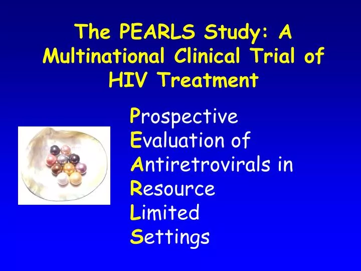 the pearls study a multinational clinical trial of hiv treatment