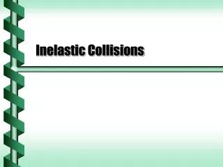 Inelastic Collisions