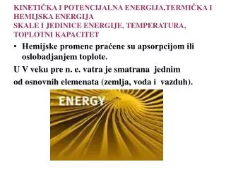 KINETI ČKA I POTENCIJALNA ENERGIJA, TERMIČKA I HEMIJSKA ENERGIJA SKALE I JEDINICE ENERGIJE, TEMPERATURA, TOPLOTNI KAPACI