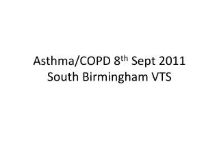 Asthma/COPD 8 th Sept 2011 South Birmingham VTS