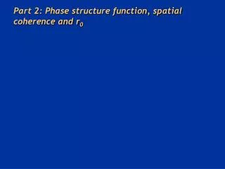 Part 2: Phase structure function, spatial coherence and r 0