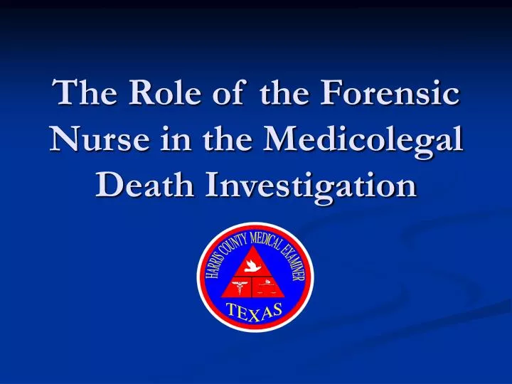 the role of the forensic nurse in the medicolegal death investigation