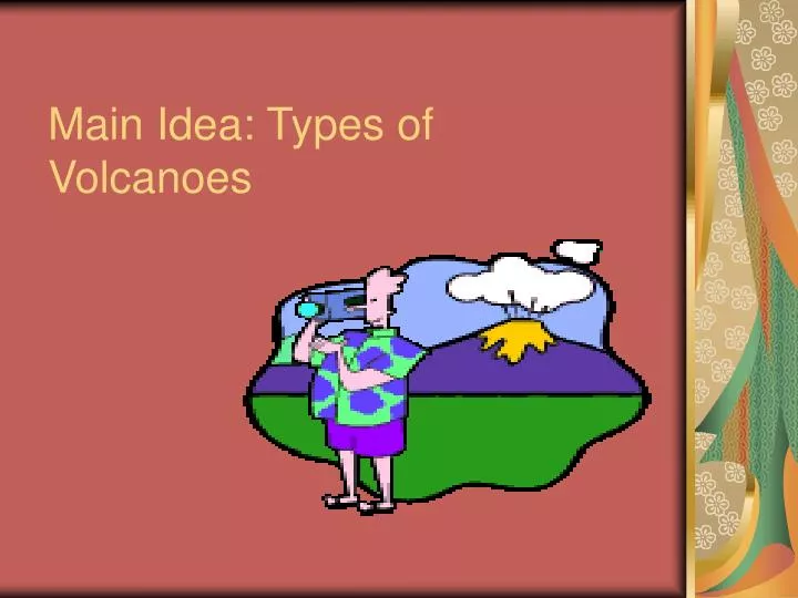 main idea types of volcanoes