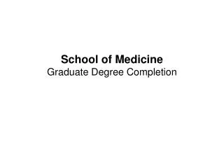 School of Medicine Graduate Degree Completion