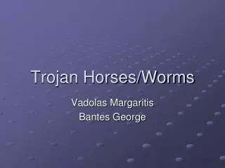 Trojan Horses/Worms