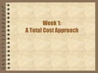 Week 1: A Total Cost Approach