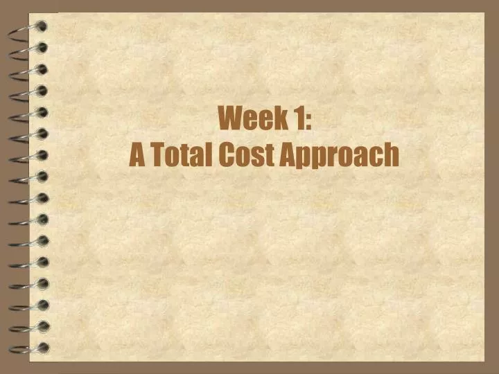 week 1 a total cost approach