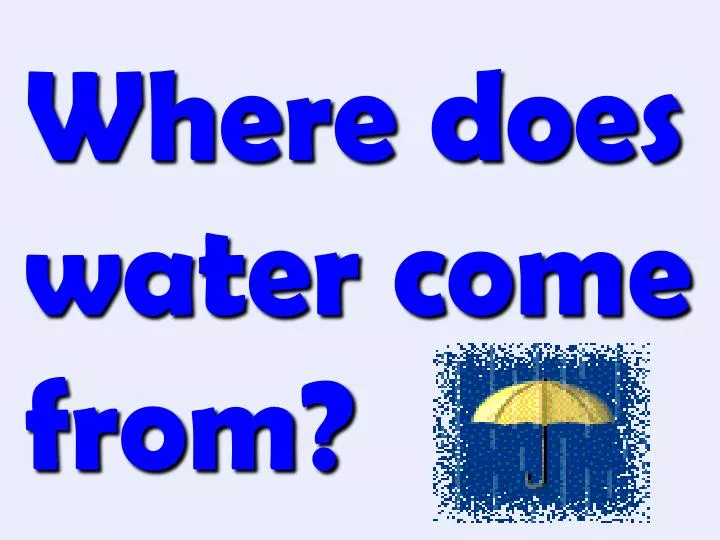where does water come from