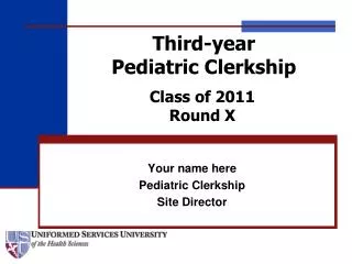 Your name here Pediatric Clerkship Site Director