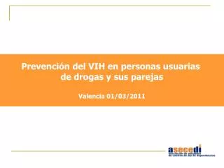 Prevención del VIH en personas usuarias de drogas y sus parejas Valencia 01/03/2011