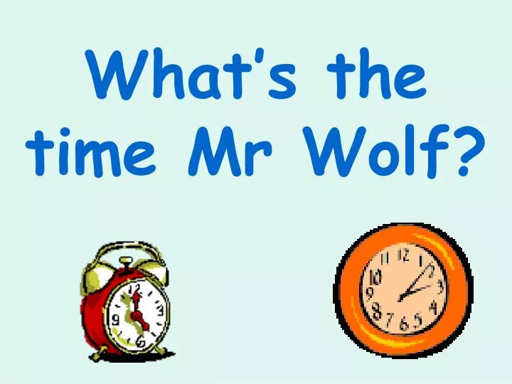 what s the time mr wolf