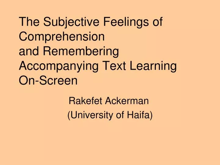 the subjective feelings of comprehension and remembering accompanying text learning on screen