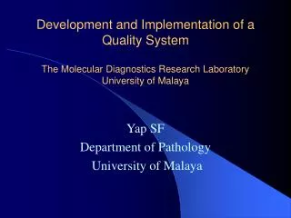 Development and Implementation of a Quality System The Molecular Diagnostics Research Laboratory University of Malaya